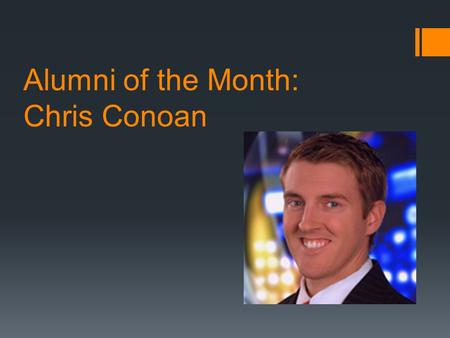 Alumni of the Month: Chris Conoan. What does your job entail?  I forecast, prepare and deliver weather information for ABC5 in West Des Moines primarily.
