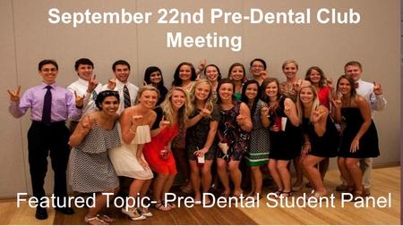 September 22nd Pre-Dental Club Meeting Featured Topic- Pre-Dental Student Panel.