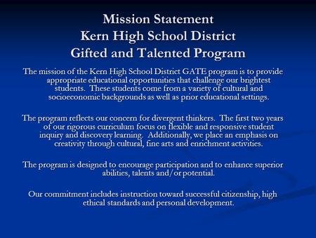 Mission Statement Kern High School District Gifted and Talented Program The mission of the Kern High School District GATE program is to provide appropriate.