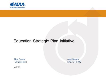 Education Strategic Plan Initiative Jul 10 Neal Barlow Jane Hansen VP EducationSAC, K-12 POC.
