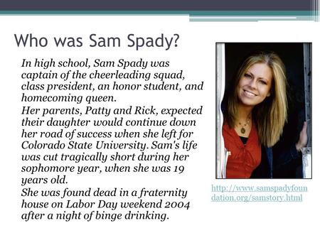 Who was Sam Spady? In high school, Sam Spady was captain of the cheerleading squad, class president, an honor student, and homecoming queen. Her parents,
