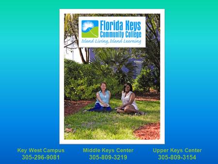 Upper Keys Center 305-809-3154 Middle Keys Center 305-809-3219 Key West Campus 305-296-9081.