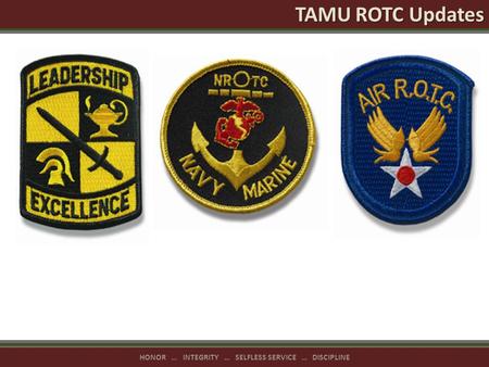 HONOR … INTEGRITY … SELFLESS SERVICE … DISCIPLINE TAMU ROTC Updates.