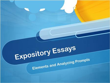Expository Essays Elements and Analyzing Prompts.