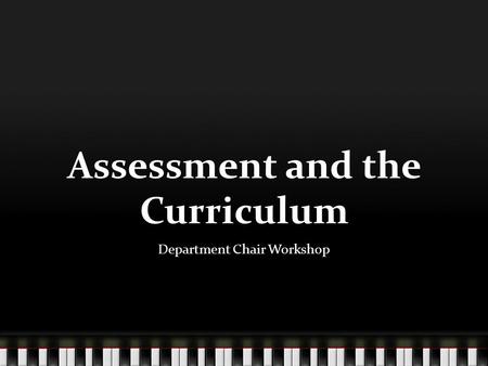 Assessment and the Curriculum Department Chair Workshop.