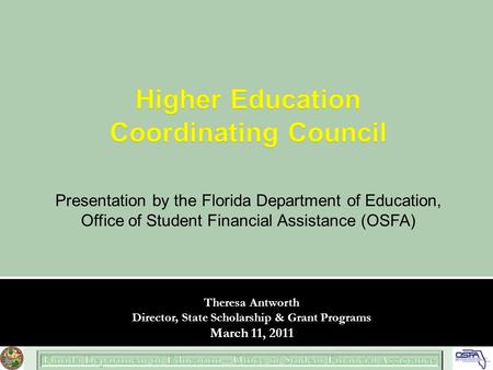 Presentation by the Florida Department of Education, Office of Student Financial Assistance (OSFA) Theresa Antworth Director, State Scholarship & Grant.