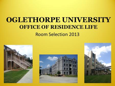 OGLETHORPE UNIVERSITY OFFICE OF RESIDENCE LIFE Room Selection 2013.