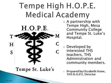  A partnership with Tempe High, Mesa Community College and Tempe St. Luke’s Hospital.  Developed by interested THS teachers, THS Administration and community.