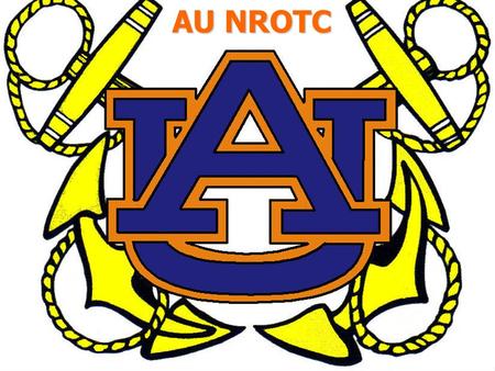 AU NROTC. Program Mission To develop midshipmen morally, mentally, and physically, and to imbue them with the highest ideals of duty, honor and loyalty,