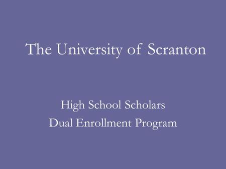 High School Scholars Dual Enrollment Program The University of Scranton.