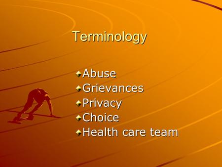 Terminology Abuse Grievances Privacy Choice Health care team.