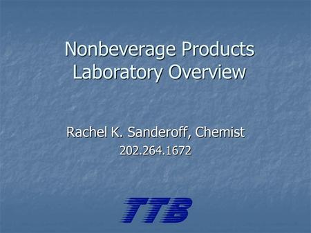 Nonbeverage Products Laboratory Overview Rachel K. Sanderoff, Chemist 202.264.1672.