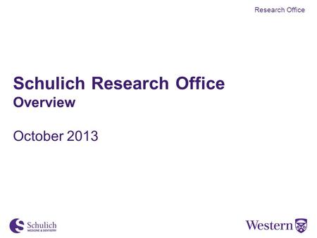 Schulich Research Office Overview October 2013 Research Office.