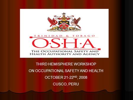 THIRD HEMISPHERE WORKSHOP ON OCCUPATIONAL SAFETY AND HEALTH OCTOBER 21-22 ND, 2008 CUSCO, PERU.