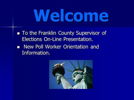 Welcome To the Franklin County Supervisor of Elections On-Line Presentation. To the Franklin County Supervisor of Elections On-Line Presentation. New Poll.