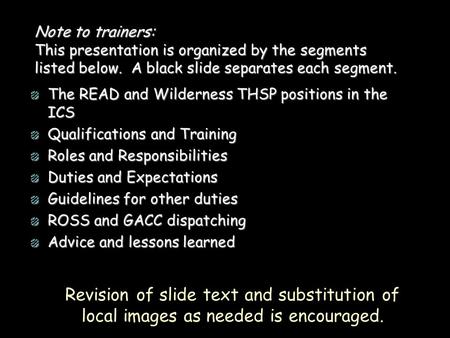 Note to trainers: This presentation is organized by the segments listed below. A black slide separates each segment. The READ and Wilderness THSP positions.