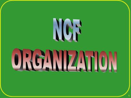 NCF ORGANIZATION 1.