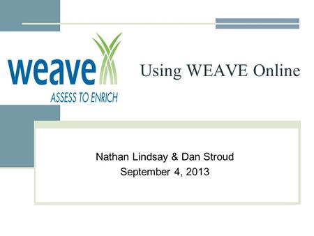 Using WEAVE Online Nathan Lindsay & Dan Stroud September 4, 2013.