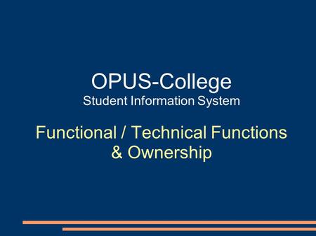 OPUS-College Student Information System Functional / Technical Functions & Ownership.