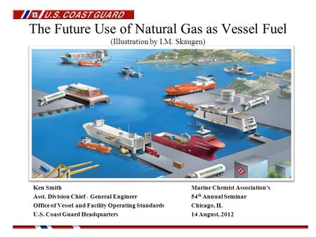 The Future Use of Natural Gas as Vessel Fuel (Illustration by I.M. Skaugen) Ken SmithMarine Chemist Association's Asst. Division Chief - General Engineer54.