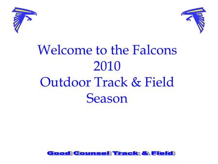 Welcome to the Falcons 2010 Outdoor Track & Field Season.
