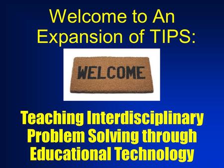 Welcome to An Expansion of TIPS: Teaching Interdisciplinary Problem Solving through Educational Technology.