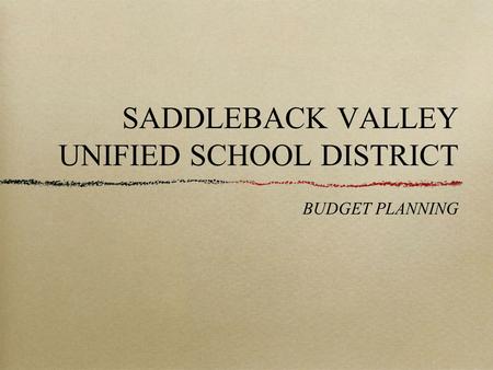SADDLEBACK VALLEY UNIFIED SCHOOL DISTRICT BUDGET PLANNING.