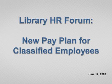 June 17, 2009.  Title Conversion  Career Service Pay Plan (Pay Grid)  Differentials  Initial (Partial) Implementation  Accessing Future Pay.