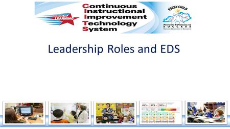 Leadership Roles and EDS. Agenda  Welcome and Introductions  Topic Information 1.Leadership and Leader Evaluator roles in EDS 2.Notifications 3.Q &