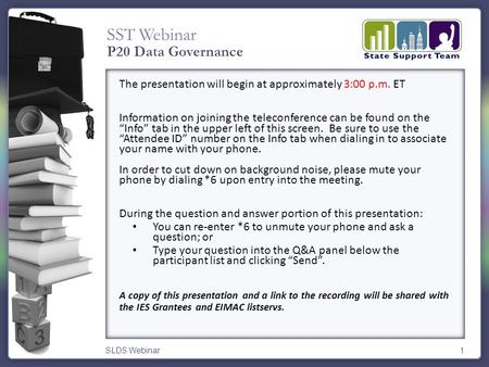 SST Webinar SLDS Webinar1 The presentation will begin at approximately 3:00 p.m. ET Information on joining the teleconference can be found on the “Info”