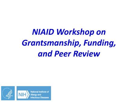 NIAID Workshop on Grantsmanship, Funding, and Peer Review