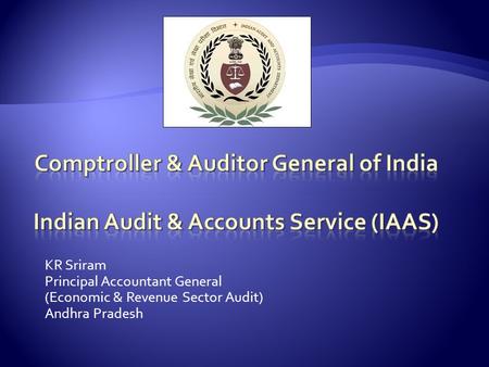 KR Sriram Principal Accountant General (Economic & Revenue Sector Audit) Andhra Pradesh.