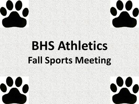 BHS Athletics Fall Sports Meeting. Tonight’s Agenda Part I: Cafeteria Presentation Part II: Breakout Sessions with Coaches.
