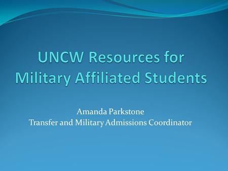 Amanda Parkstone Transfer and Military Admissions Coordinator.
