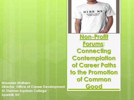 Non-Profit Forums Connecting Contemplation of Career Paths to the Promotion of Common Good Non-Profit Forums: Connecting Contemplation of Career Paths.