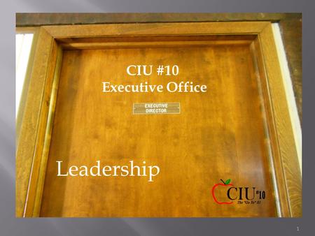 CIU #10 Executive Office Leadership 1.  The executive director of an intermediate unit shall have the power and his duty shall be : 1) To administer.