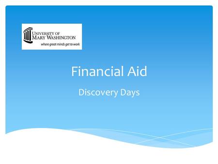 Financial Aid Discovery Days.  A general term that includes all types of funding programs offered to a student to help pay tuition, fees, and living.