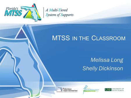 MTSS IN THE C LASSROOM Melissa Long Shelly Dickinson.