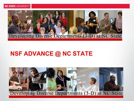 NSF NC STATE. NSF ADVANCE: Increasing the Participation and Advancement of Women in Academic Science and Engineering Careers The goal of the.