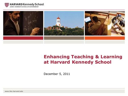 Enhancing Teaching & Learning at Harvard Kennedy School December 5, 2011.