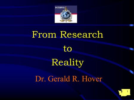 1 From Research to Reality Dr. Gerald R. Hover. 2 What’s working and What’s not working?