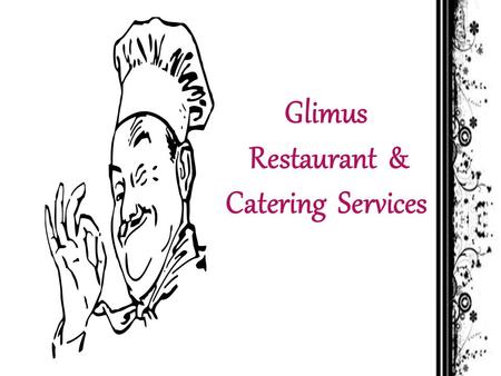 Glimus Restaurant & Catering Services  Food Services. (Catering / Tiffin/ Cooking)  Catering Services in marriages / parties / events events.