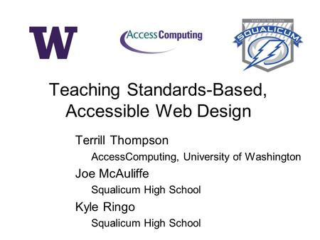 Terrill Thompson AccessComputing, University of Washington Joe McAuliffe Squalicum High School Kyle Ringo Squalicum High School Teaching Standards-Based,