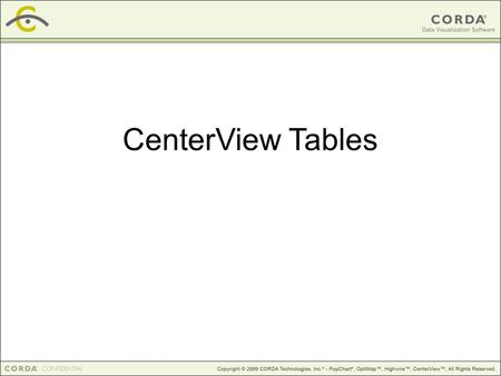 CenterView Tables. Session Outline Table Wizard Basic Table structure Modify the Look & Feel Advanced features JEval expressions Macro variables.