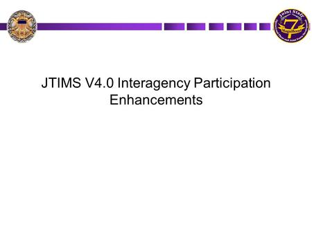 JTIMS V4.0 Interagency Participation Enhancements.