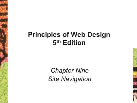 Principles of Web Design 5 th Edition Chapter Nine Site Navigation.