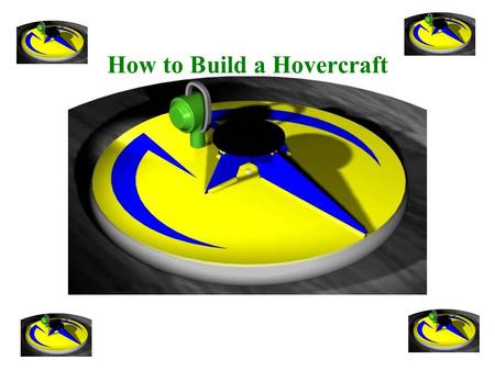 How to Build a Hovercraft October 2004 2 Patrick Wenzell How to Build a Hovercraft A Cobb County Technology-Based Integration School Special Thanks to.