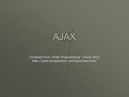 AJAX Compiled from “AJAX Programming” [Sang Shin]