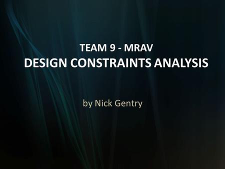 TEAM 9 - MRAV DESIGN CONSTRAINTS ANALYSIS by Nick Gentry.