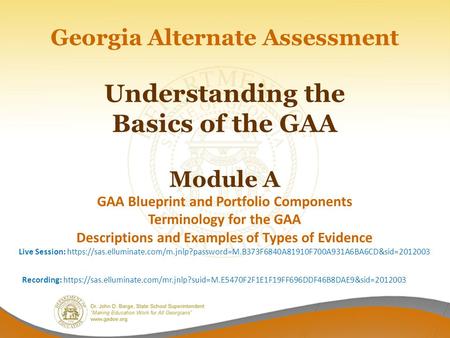 Georgia Alternate Assessment Understanding the Basics of the GAA Module A GAA Blueprint and Portfolio Components Terminology for the GAA Descriptions.